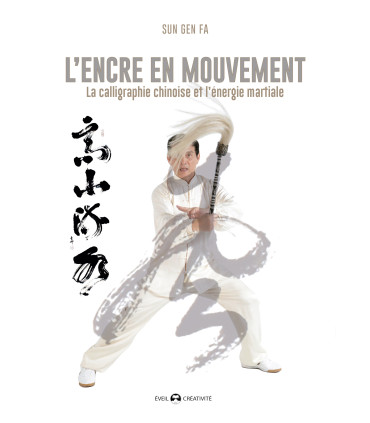 L’ENCRE EN MOUVEMENT la calligraphie chinoise et l'énergie martiale