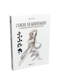 L’ENCRE EN MOUVEMENT la calligraphie chinoise et l'énergie martiale